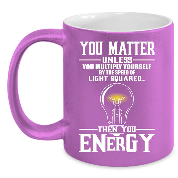 You Matter Unless You Multiply Yourself Coffee Mug, Funny Electricians Coffee Cup