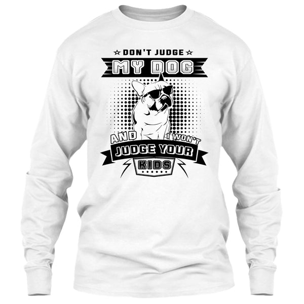Don't Judge My Dog T Shirt, I Love My Dog T Shirt
