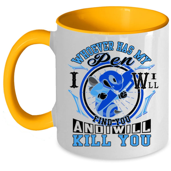 Cute Coffee Mug, Whoever Has My Pen I Will Find You Accent Mug