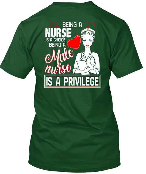 Being A Nurse Is A Choice T Shirt, Being A Male Nurse Is A Privilege T Shirt