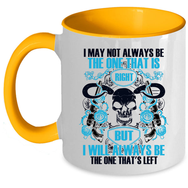 I Will Always Be The One That's Left Coffee Mug, I May Not Always Be The One That Is Right Accent Mug