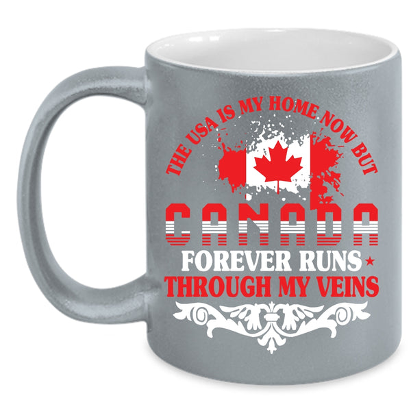 The Usa Is My Home Coffee Mug, Canada Forever Runs Through My Viens Coffee Cup