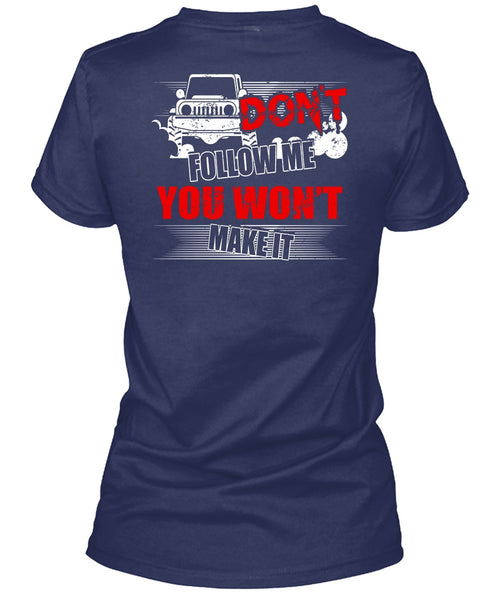 Don't Follow Me T Shirt, You Won't Make It T Shirt