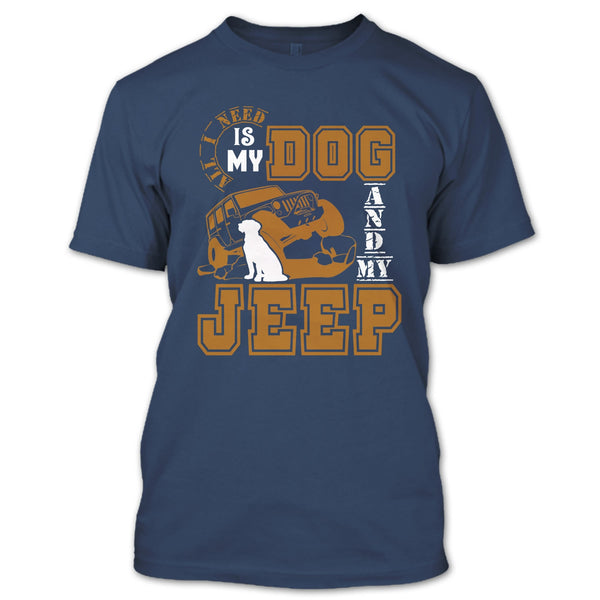 All I Need Is My Dog T Shirt, And My Jeep T Shirt