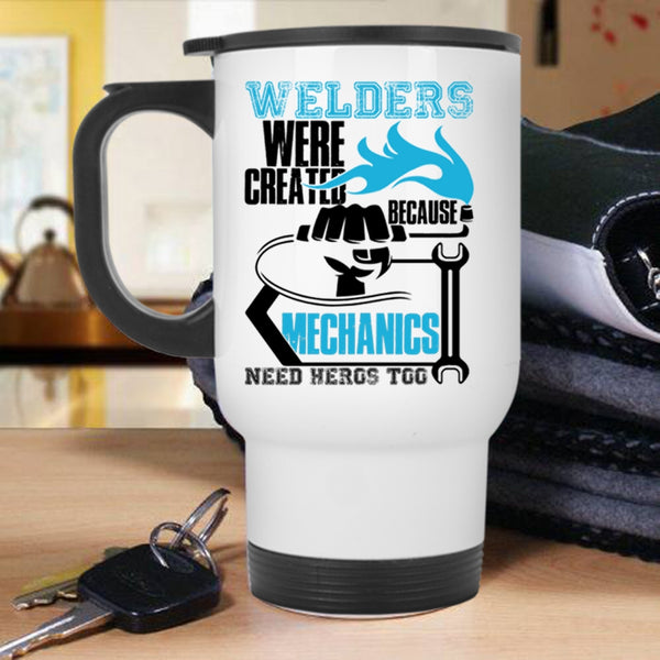 Cool Welder Travel Mug, Welders Were Created Because Mechanic Need Mug