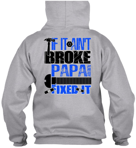 If It Ain't Broke Papa Already Fixed It T Shirt, I Love Papa T Shirt