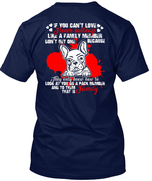You Can't Love French Bulldogs T Shirt, Like A Family Member T Shirt