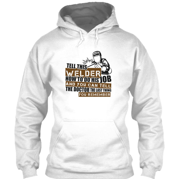 Tell This Welder How To Do His Job T Shirt, I'm A Welder T Shirt