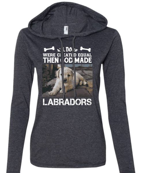 All Dogs Were Created Equal Then God Made Labradors T Shirt, Favorite T Shirt (Anvil Ladies Ringspun Hooded)