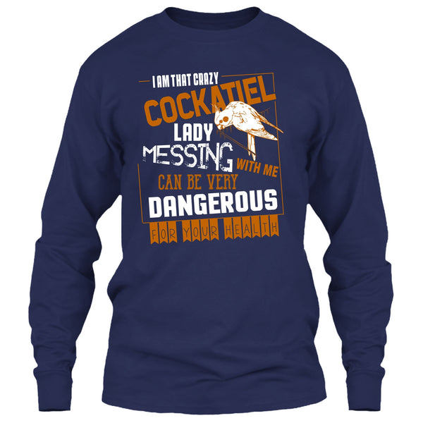 I'm That Crazy Cockatiel Lady T Shirt, Messing With Me T Shirt