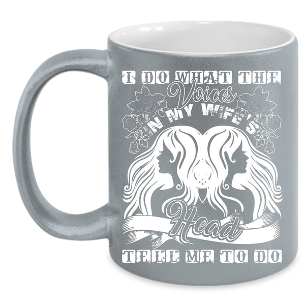 I Do What The Voices In My Wife's Head Coffee Mug, Cute Wife Coffee Cup