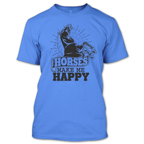 Horses Make Me Happy T Shirt, Coolest Equestrian T Shirt