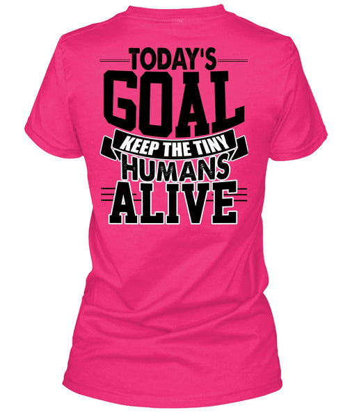 Today's Goal Keep The Tiny Humans Alive T Shirt, I Love My Son T Shirt