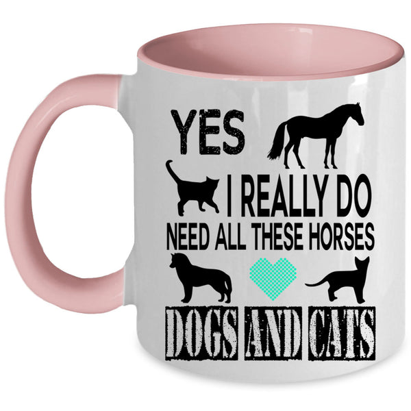 Horses Dogs And Cats Coffee Mug, I Really Do Need All Accent Mug