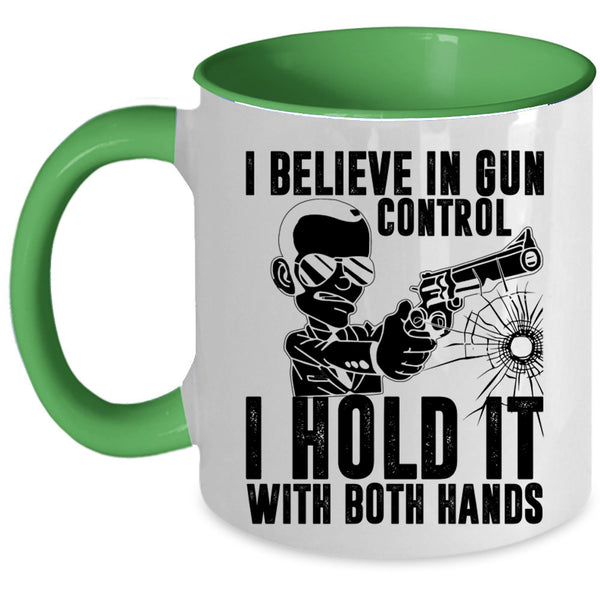 I Hold It With Both Hands Coffee Mug, I Believe In Gun Control Accent Mug