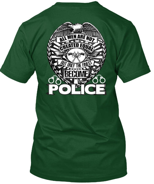 Only The Finest Become Police T Shirt, Being A Police T Shirt