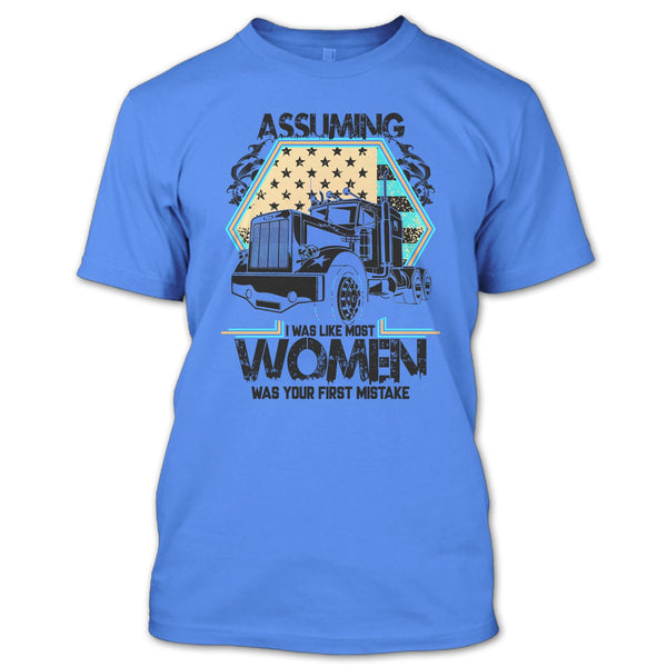 Assuming I Was Like Most Women T Shirt, I'm A Trucker T Shirt