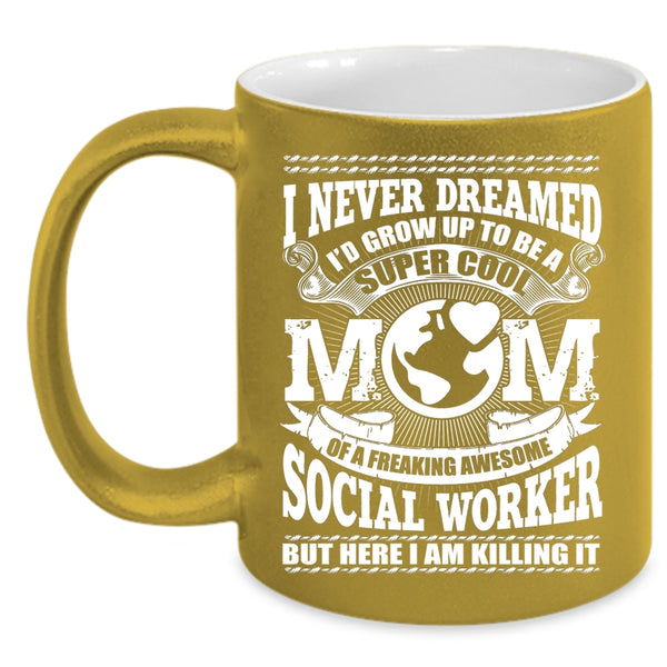 I'd Grow Up To Be A Mom Of A Social Worker Coffee Mug, Cool Social Worker Coffee Cup
