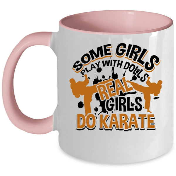 Real Girls Do Karate Coffee Mug, Some Girls Play With Dolls Accent Mug