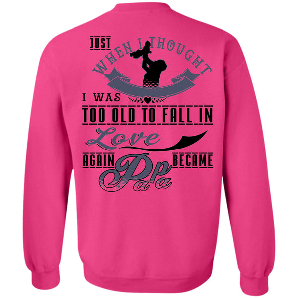 Being A Father T Shirt, I Was Too Old To Fall In Love Again Became Papa Sweatshirt