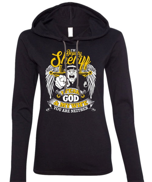 I'm A Deputy Sheriff T Shirt, I Fear God And My Wife T Shirt (Anvil Ladies Ringspun Hooded)