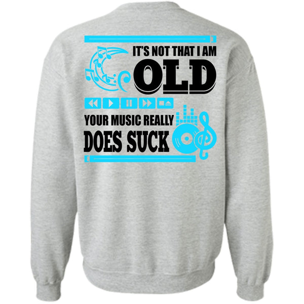 I Love Music T Shirt, It's Not That I Am Old Sweatshirt