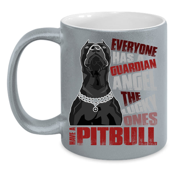 Everyone Has A Guardian Angel Coffee Mug, The Lucky Ones Have A Pitbull Coffee Cup