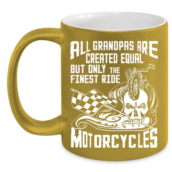 All Grandpas Are Created Equal Coffee Mug, Only The Finest Ride Motorcycles Coffee Cup