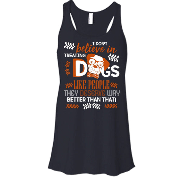 I Don't Believe In Treating Dogs T Shirt, Coolest Dog Ever T Shirt, Cool T Shirt