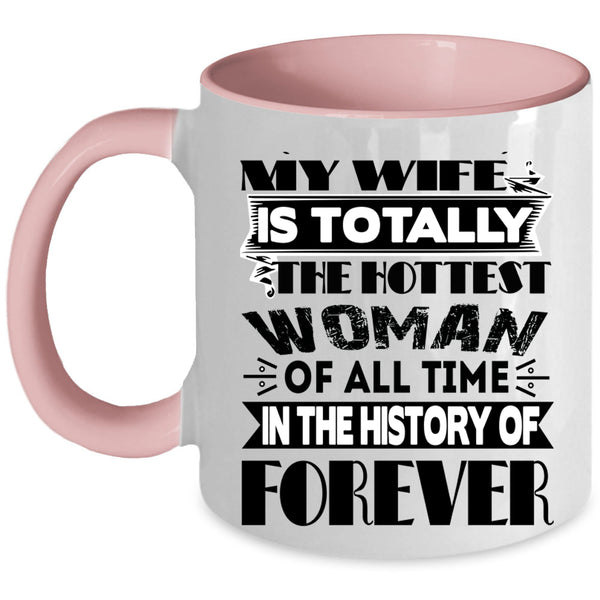 My Hot Husband Coffee Mug, My Wife Is The Hottest Woman Accent Mug