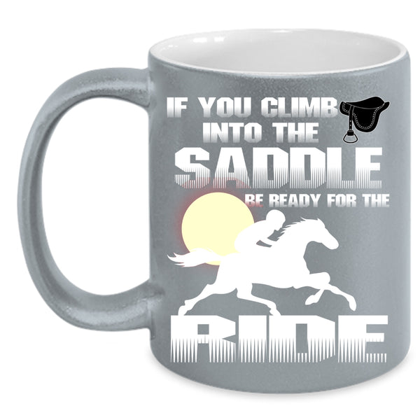 If You Climb Into The Saddle Coffee Mug, I Ride Coffee Cup