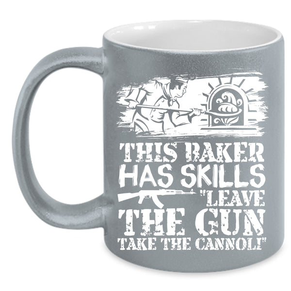 This Baker Has Skills Leave The Gun Coffee Mug, Funny Baker Coffee Cup