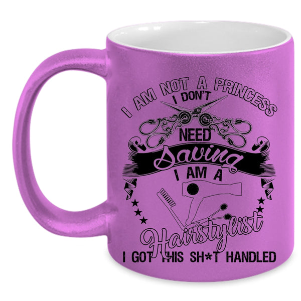 I Am A Hairstylist Coffee Mug, I Am Not A Princess Accent Mug