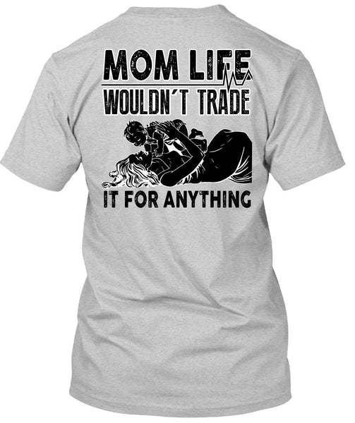 Mom Life Wouldn't Trade T Shirt, I Love Mom T Shirt