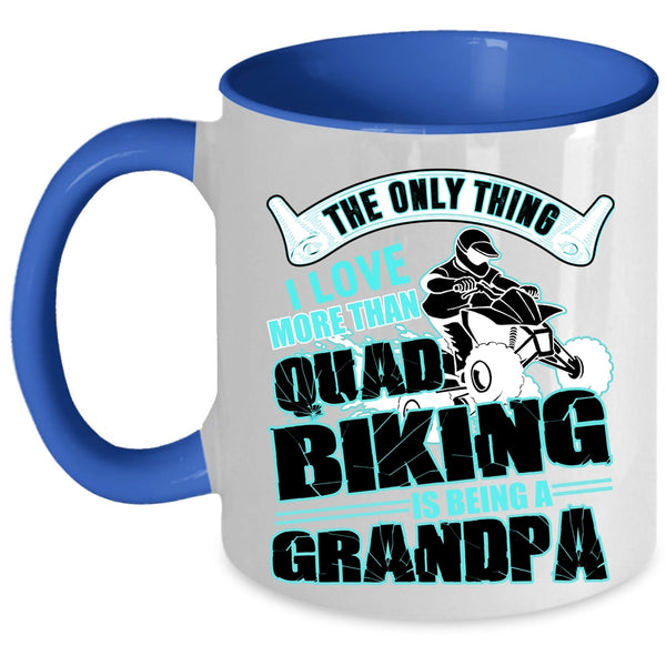 Being A Grandpa Coffee Mug, I Love More Than Quad Biking Accent Mug