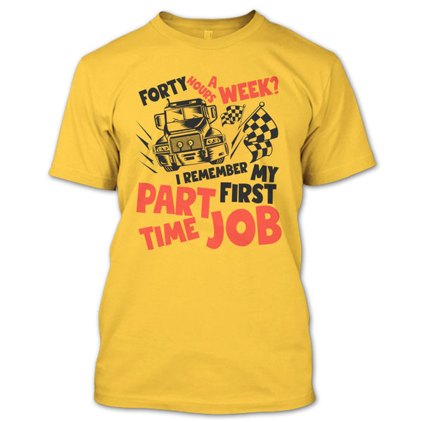My First Part Time Job T Shirt, I Am A Trucker T Shirt