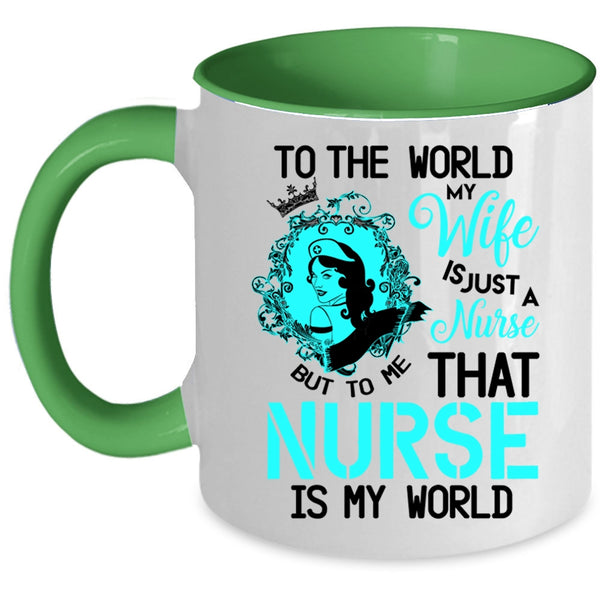 To Me That Nurse Is My World Coffee Mug, To The World My Wife Is A Nurse Accent Mug