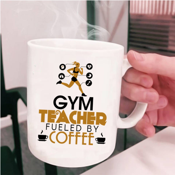 Cute Gym Teacher Coffee Mug, Gym Teacher Fueled By Coffee Cup