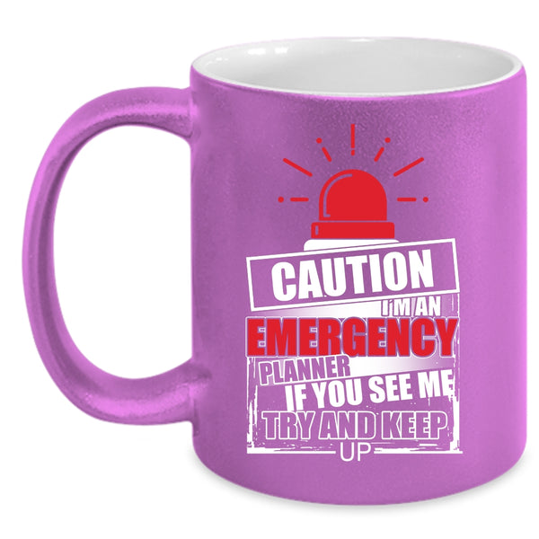 I'm An Emergency Planner Coffee Mug, If You See Me Try And Keep up Coffee Cup