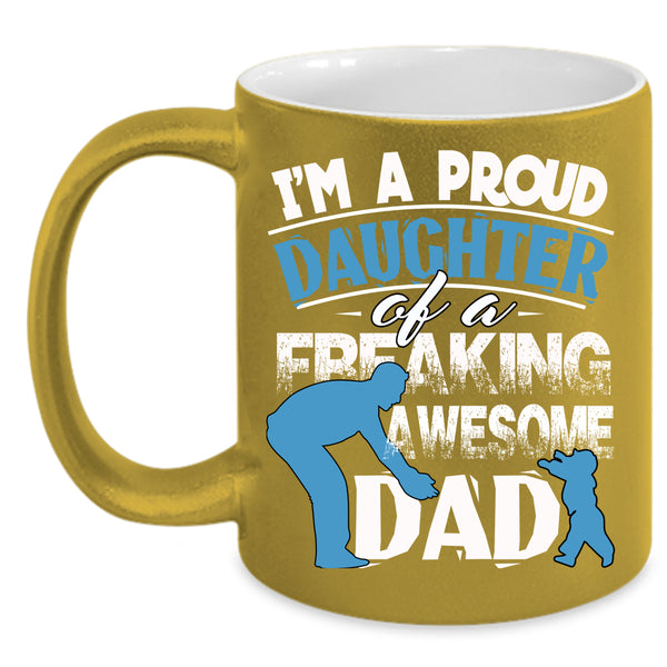 Proud Daughter Of An Awesome Dad Coffee Mug, Cute Daughter Coffee Cup