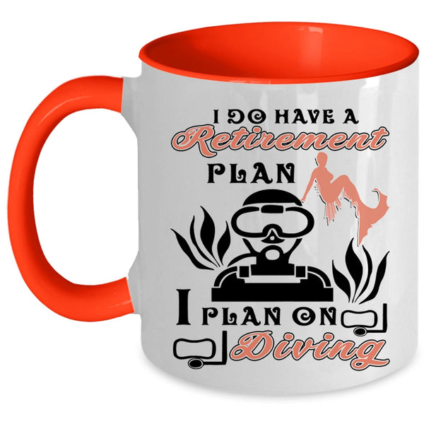 I Plan On Diving Coffee Mug, I Do Have A Retirement Plan Accent Mug