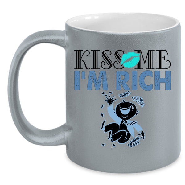Funny Gift For My Friends Coffee Mug, Kiss Me I'm Rich Accent Mug