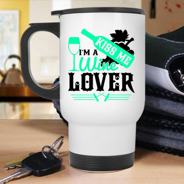 Cute Gift For Wine Drinker Travel Mug, Kiss Me I'm A Wine Lover Mug
