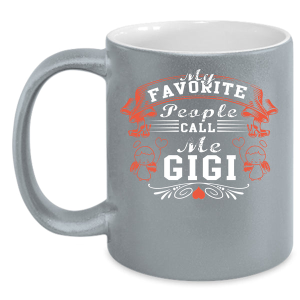 My Favorite People Call Me Gigi Coffee Mug, Gift For Mom Coffee Cup