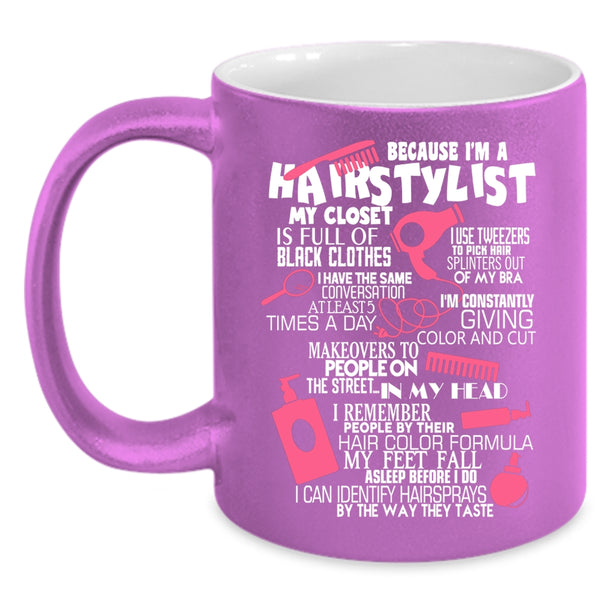Because I'm A Hairstylist Coffee Mug, Lovely Hairstylist Coffee Cup