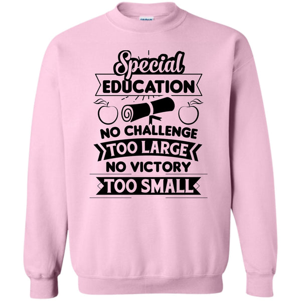 Teacher's Day T Shirt T Shirt, Special Education No Challenge Too Large Sweatshirt