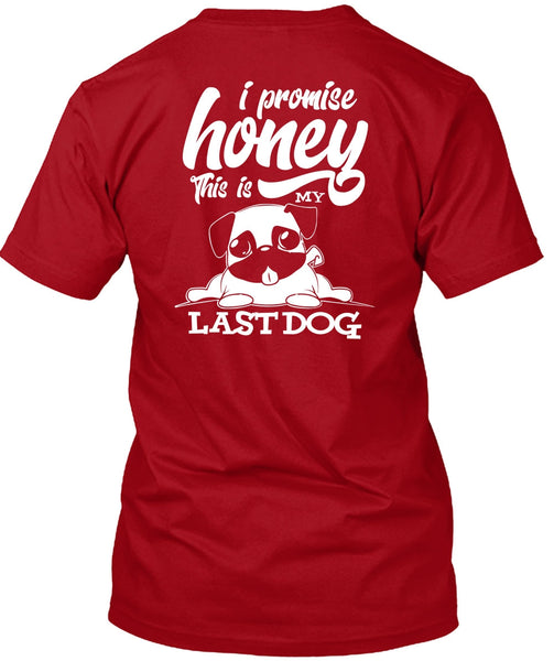 I Promise Honey T Shirt, This Is My Last Dog T Shirt
