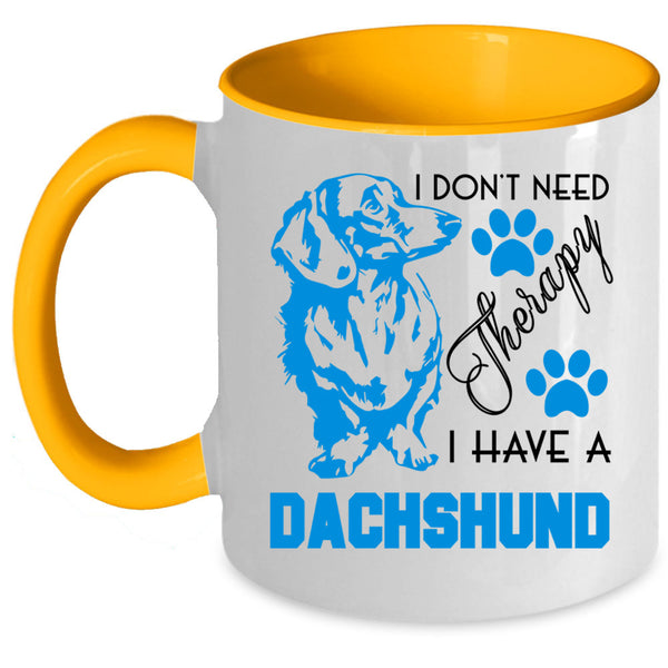 I Have A Dachshund Coffee Mug, I Don't Need Therapy Accent Mug