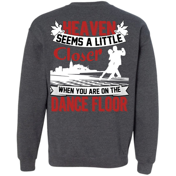 Heaven Seems A Little Closer T Shirt, I Love Dancing Sweatshirt