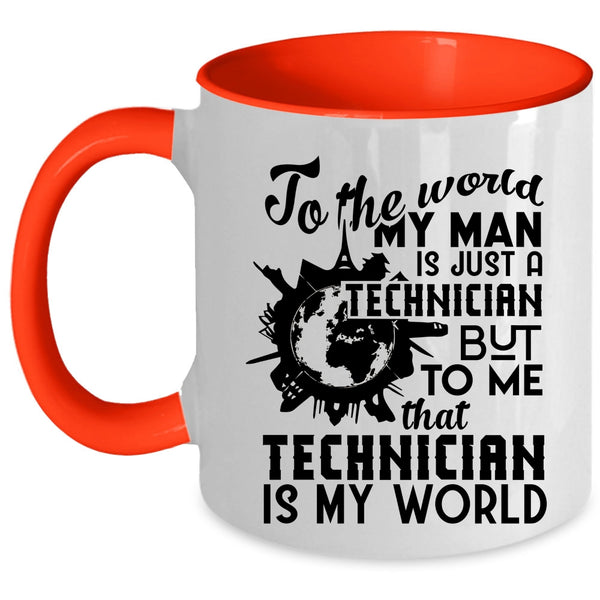 To Me That Technician Is My World Coffee Mug, My Man Is Just A Technician Accent Mug